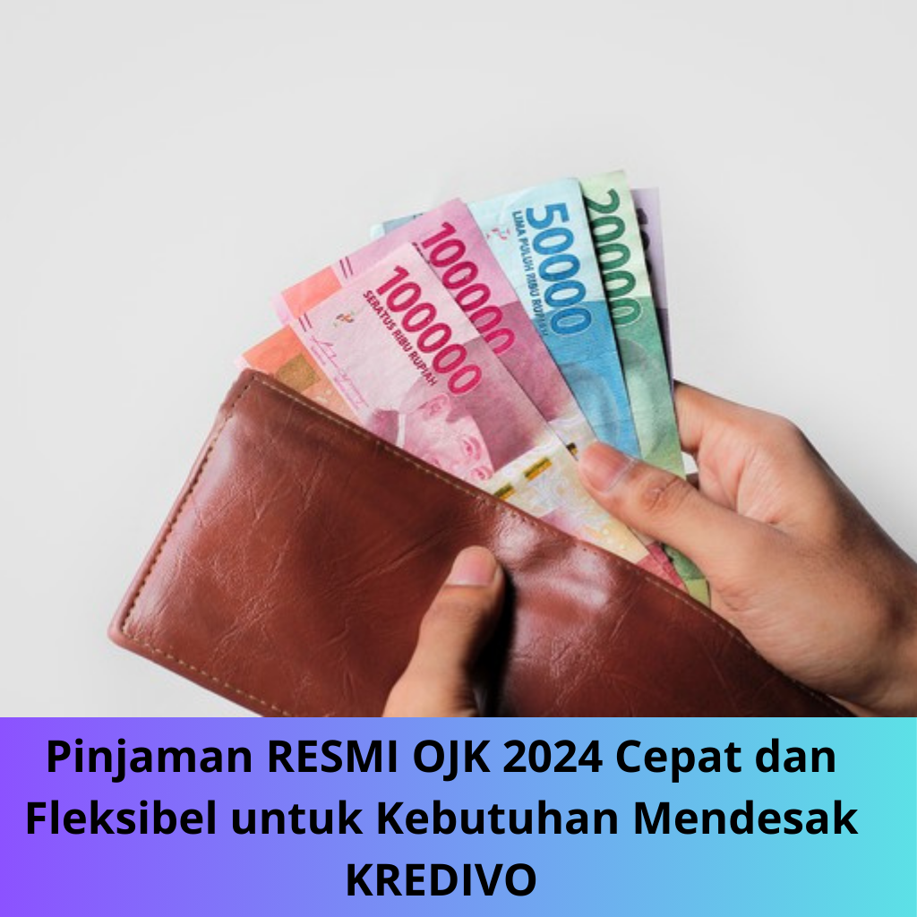 Pinjaman RESMI OJK 2024 Cepat dan Fleksibel untuk Kebutuhan Mendesak KREDIVO